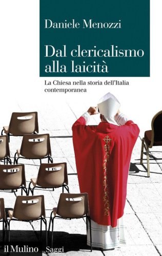 Dal clericalismo alla laicit&agrave;. La Chiesa nella storia dell'Italia contemporanea