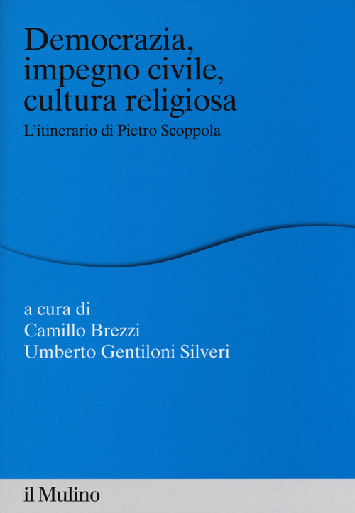 Democrazia, impegno civile, cultura religiosa. L'itinerario di Pietro Scoppola