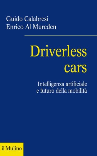 Driverless cars. Intelligenza artificiale e futuro della mobilit&agrave;