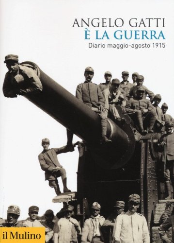 &Egrave; la guerra. Diario maggio-agosto 1915