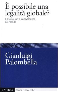 &Egrave; possibile una legalit&agrave; globale? Il rule of law e la governance del mondo