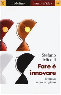 Fare &egrave; innovare. Il nuovo lavoro artigiano