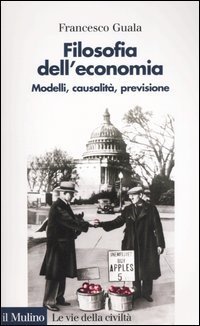 Filosofia dell'economia. Modelli, causalit&agrave;, previsione