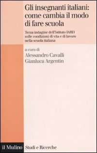 Gli insegnanti italiani: come cambia il modo di fare scuola - Terza indagine dell'istituto IARD sulle condizioni di vita e di lavoro nella scuola italiana