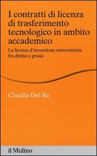 I contratti di licenza di trasferimento tecnologico in ambito accademico. La licenza d'invenzione universitaria fra diritto e prassi