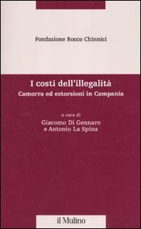 I costi dell'illegalit&agrave; - Camorra ed estorsioni in Campania