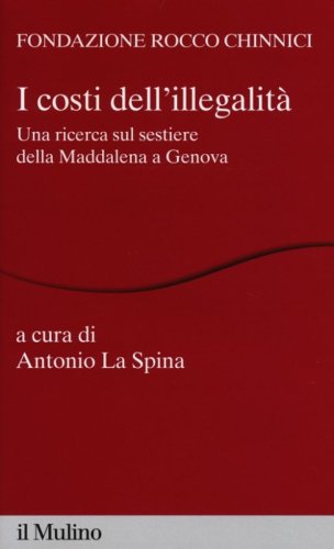 I costi dell'illegalit&agrave;. Una ricerca sul sestiere della Maddalena a Genova