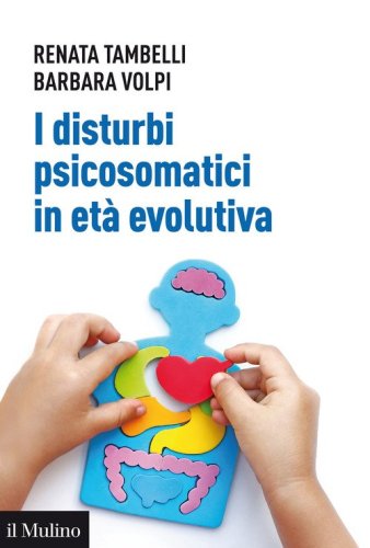 I disturbi psicosomatici in et&agrave; evolutiva. Tradurre e interpretare clinicamente la frattura psicosomatica nel bambino