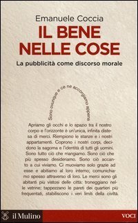 Il bene nelle cose. La pubblicit&agrave; come discorso morale