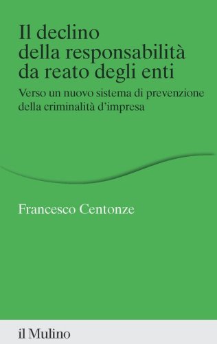 Il declino della responsabilit&agrave; da reato degli enti. Verso un nuovo sistema di prevenzione della criminalit&agrave; d'impresa