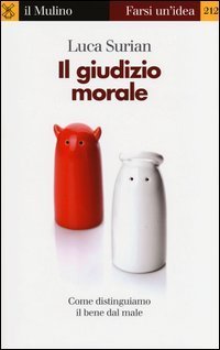 Il giudizio morale - Come distinguiamo il bene dal male
