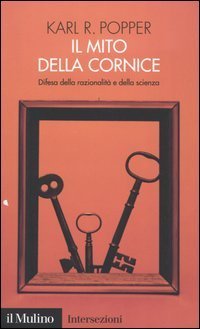 Il mito della cornice. Difesa della razionalit&agrave; e della scienza