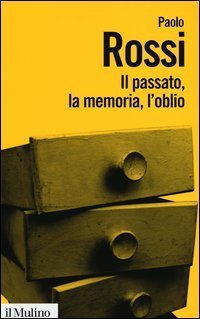 Il passato, la memoria, l'oblio - Otto saggi di storia delle idee