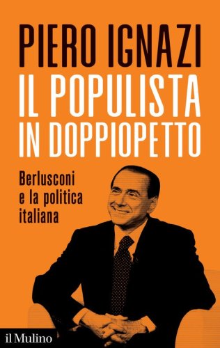 Il populista in doppiopetto. Berlusconi e la politica italiana