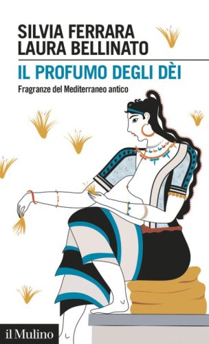 Il profumo degli d&egrave;i. Fragranze del Mediterraneo antico