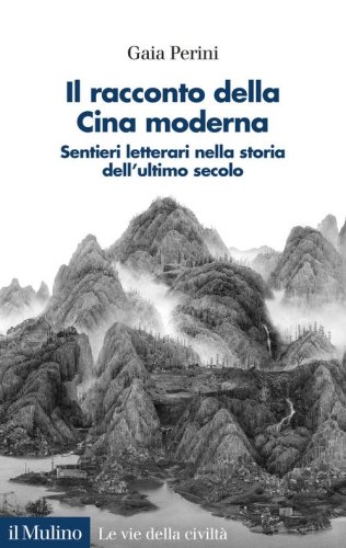 Il racconto della Cina moderna. Sentieri letterari nella storia dell'ultimo secolo