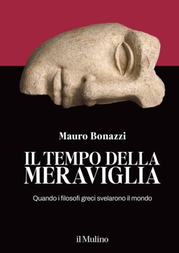 Il tempo della meraviglia. Quando i filosofi greci svelarono il mondo