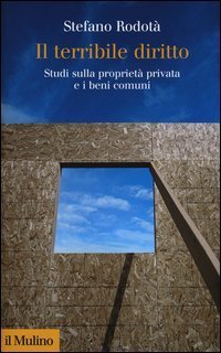 Il terribile diritto - Studi sulla propriet&agrave; privata e i beni comuni