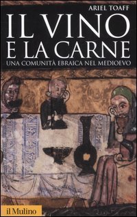 Il vino e la carne. Una comunit&agrave; ebraica nel Medioevo