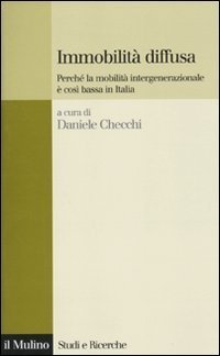 Immobilit&agrave; diffusa. Perch&eacute; la mobilit&agrave; intergenerazionale &egrave; cos&igrave; bassa in Italia