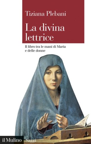 La divina lettrice. Il libro tra le mani di Maria e delle donne