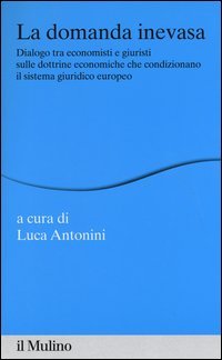 La domanda inevasa. Dialogo tra economisti e giuristi sulle dottrine economiche che condizionano il sistema giuridico europeo