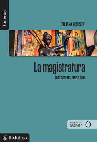 La magistratura. Ordinamento, storia, idee