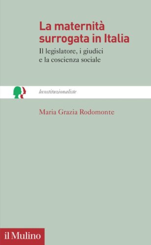 La maternit&agrave; surrogata in Italia. Il legislatore, i giudici e la coscienza sociale
