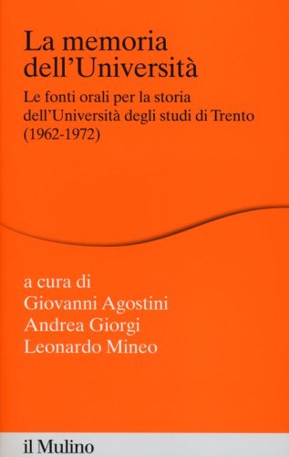 La memoria dell'Universit&agrave;. Fonti orali per la storia dell'Universit&agrave; di Trento (1962-1972)