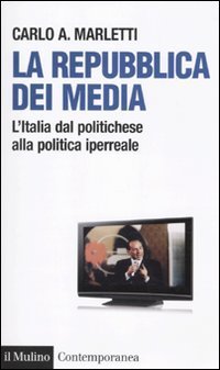 La repubblica dei media - L'Italia dal politichese alla politica iperreale