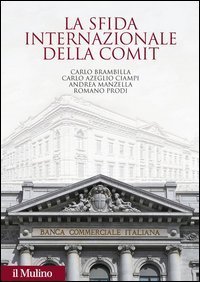 La sfida internazionale della Comit. La Banca commerciale italiana agli albori della globalizzazione