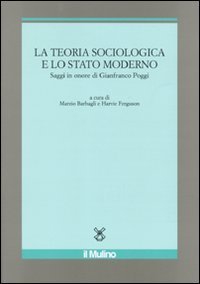 La teoria sociologica e lo stato moderno. Saggi in onore di Gianfranco Poggi