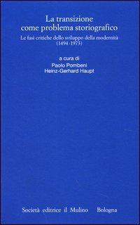 La transizione come problema storiografico. Le fasi critiche dello sviluppo della modernit&agrave; (1494-1973)