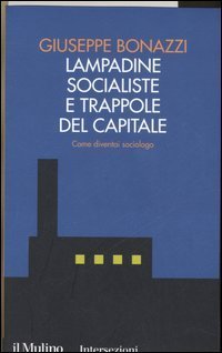 Lampadine socialiste e trappole del capitale. Come diventai sociologo