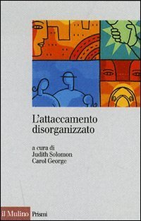 L'attaccamento disorganizzato - Gli effetti dei traumi e delle separazioni