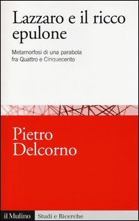 Lazzaro e il ricco Epulone. Metamorfosi di una parabola fra Quattro e Cinquecento