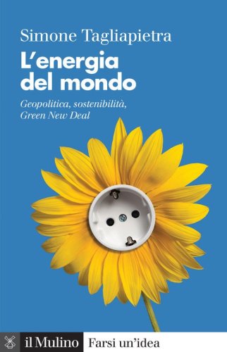 L'energia del mondo. Geopolitica, sostenibilit&agrave;, Green New Deal