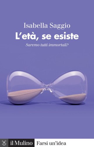 L'et&agrave;, se esiste. Saremo tutti immortali?