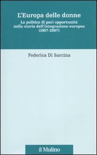 L'Europa delle donne. La politica di pari opportunit&agrave; nella storia dell'integrazione europea (1957-2007)