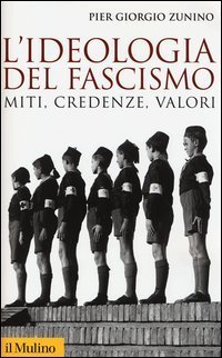 L'ideologia del fascismo - Miti, credenze, valori nella stabilizzazione del regime