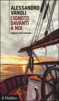 L'ignoto davanti a noi. Sognare terre lontane