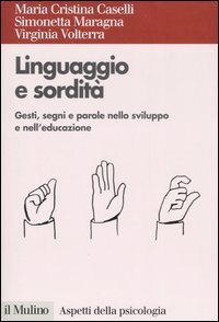 Linguaggio e sordit&agrave;. Gesti, segni e parole nello sviluppo e nell'educazione