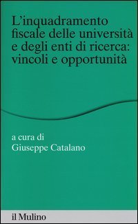 L'inquadramento fiscale delle universit&agrave; e degli enti di ricerca: vincoli e opportunit&agrave;