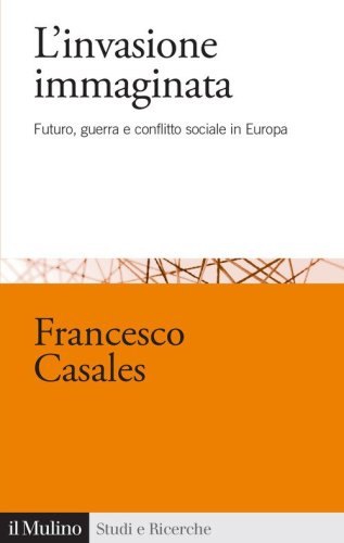 L'invasione immaginata. Futuro, guerra e conflitto sociale in Europa (1871-1914)