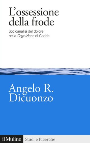 L'ossessione della frode. Socioanalisi del dolore nella Cognizione di Gadda