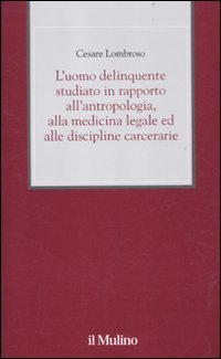 L'uomo delinquente studiato in rapporto all'antropologia, alla medicina legale ed alle discipline carcerarie