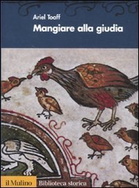 Mangiare alla giudia - Cucine ebraiche dal Rinascimento all'et&agrave; moderna