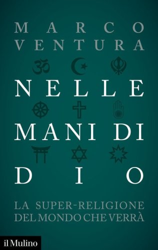 Nelle mani di Dio. La super-religione del mondo che verr&agrave;
