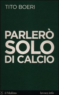 Parler&ograve; solo di calcio