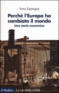 Perch&eacute; l'Europa ha cambiato il mondo. Una storia economica